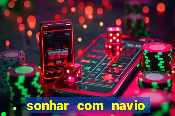 sonhar com navio no jogo do bicho